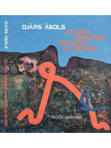 Ojārs Ābols. Cilvēka absurdie projekti uz zemes