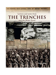 Letters and News from The Trenches and The Home Front Letters and News from The Trenches and The Home Front