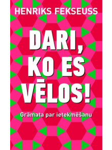 Dari, ko es vēlos! Grāmata par ietekmēšanu Dari, ko es vēlos! Grāmata par ietekmēšanu
