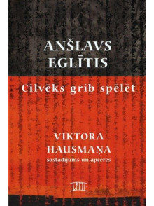  Cilvēks grib spēlēt. Anšlava Eglīša lugas