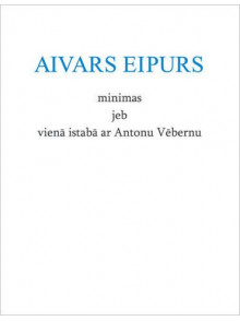 Minimas jeb vienā istabā ar Antonu Vēbernu Minimas jeb vienā istabā ar Antonu Vēbernu