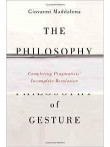 The Philosophy of Gesture Completing Pragmatists The Philosophy of Gesture Completing Pragmatists