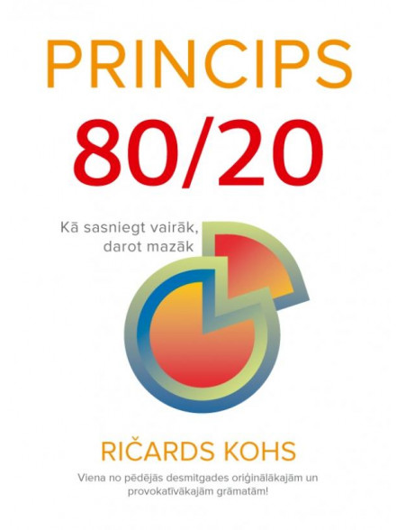 Princips 80/20 vadītājiem. Kā sasniegt vairāk, darot mazāk Princips 80/20 vadītājiem. Kā sasniegt vairāk, darot mazāk