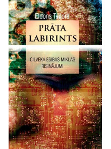 Prāta labirints: cilvēka esības mīklas risinājumi Prāta labirints: cilvēka esības mīklas risinājumi
