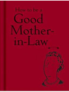 How To Be a Good Mother-in -Law How To Be a Good Mother-in -Law