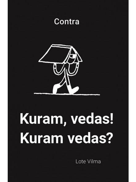 Kuram, vedas! Kuram vedas? Kuram, vedas! Kuram vedas?