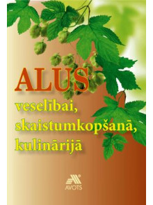 Alus veselībai, skaistumkopšanā, kulinārijā Alus veselībai, skaistumkopšanā, kulinārijā