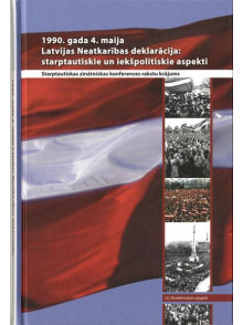 Latvijas Neatkarības deklarācija: starptautiskie un iekšpolitiskie aspekti Latvijas Neatkarības deklarācija: starptautiskie un iekšpolitiskie aspekti