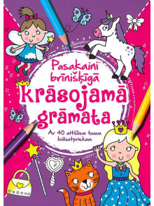 Pasakaini brīnišķīgā krāsojamā grāmata. Ar 40 attēliem tavam krāsotpriekam Pasakaini brīnišķīgā krāsojamā grāmata. Ar 40 attēliem tavam krāsotpriekam