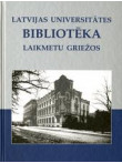 Latvijas Universitātes bibliotēka laikmetu griežos Latvijas Universitātes bibliotēka laikmetu griežos