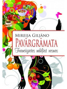 Pavārgrāmata. Francūzietes nekļūst resnas Pavārgrāmata. Francūzietes nekļūst resnas