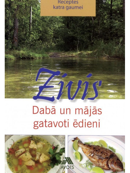 Zivis. Dabā un mājās gatavoti ēdieni Zivis. Dabā un mājās gatavoti ēdieni