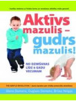 Aktīvs mazulis- gudrs mazulis. No dzimšanas līdz 6 gadu vecumam Aktīvs mazulis- gudrs mazulis. No dzimšanas līdz 6 gadu vecumam