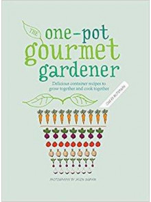 One-Pot Gourmet Gardener Delicious Recipes to Grow