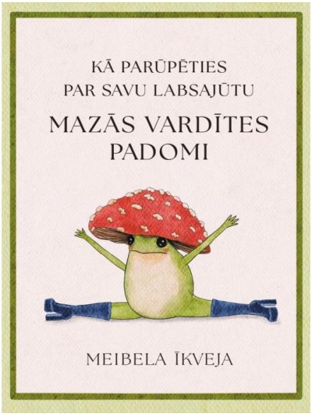 Mazās vardītes padomi. Kā rūpēties par savu labsajūtu Mazās vardītes padomi. Kā rūpēties par savu labsajūtu