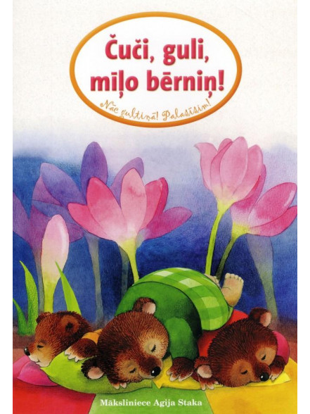 Čuči, guli, mīļo bērniņ! Nāc gultiņā! Palasīsim! Čuči, guli, mīļo bērniņ! Nāc gultiņā! Palasīsim!