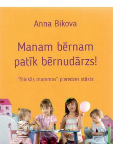 Manam bērnam patīk bērnudārzs! Manam bērnam patīk bērnudārzs!