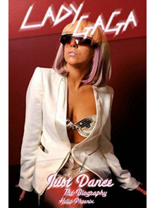 Lady Gaga: Just Dance. The Biography