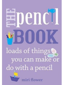 The Pencil Book: Loads of things you can make or do with a pencil