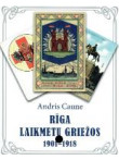 Rīga laikmetu griežos 1901 - 1918 Rīga laikmetu griežos 1901 - 1918