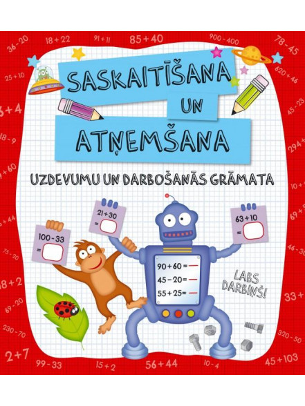 Saskaitīšana un atņemšana. Uzdevumu un darbošanās grāmata Saskaitīšana un atņemšana. Uzdevumu un darbošanās grāmata