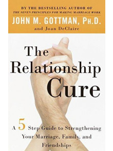 The Relationship Cure. A 5 Step Guide
