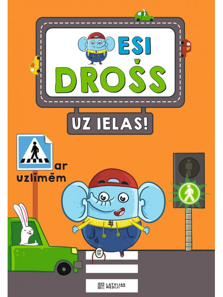Esi drošs uz ielas! Ar uzlīmēm Esi drošs uz ielas! Ar uzlīmēm