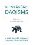 Vienkāršais daoisms. Ceļvedis, kā dzīvot līdzsvarā Vienkāršais daoisms. Ceļvedis, kā dzīvot līdzsvarā