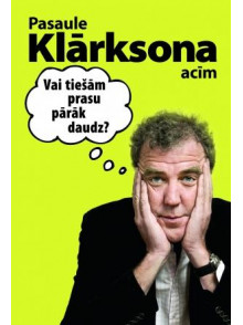 Pasaule Klārksona acīm. Vai tiešām prasu pārāk daudz? Pasaule Klārksona acīm. Vai tiešām prasu pārāk daudz?