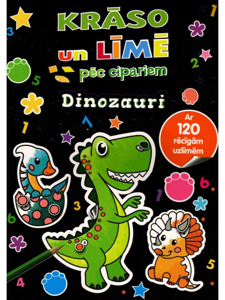 Dinozauri. Krāso un līmē pēc cipariem. Ar 120 rēcīgām uzlīmēm 