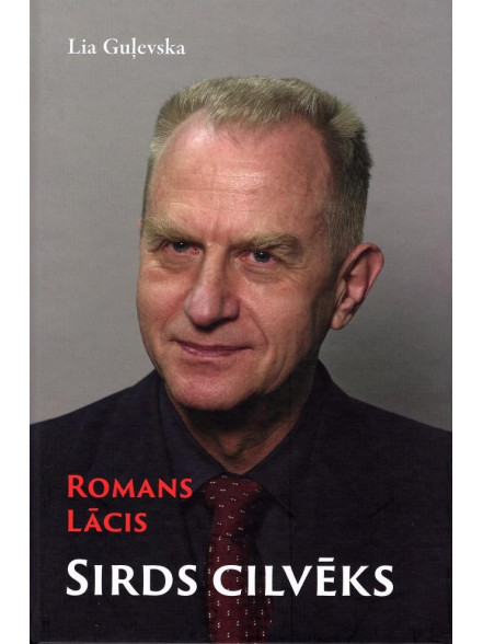 Romans Lācis. Sirds cilvēks Romans Lācis. Sirds cilvēks