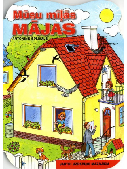 Mūsu mīļās mājas. Jautri uzdevumi mazajiem Mūsu mīļās mājas. Jautri uzdevumi mazajiem