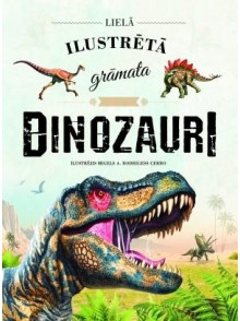 Dinozauri. Lielā ilustrētā grāmata