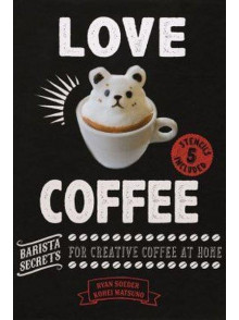 Love Coffee: Baristas Secrets (with 5 stencils)