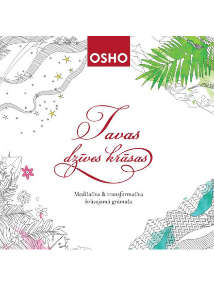 OSHO. Tavas dzīves krāsas 2.izdevums. OSHO. Tavas dzīves krāsas 2.izdevums.