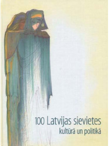 100 Latvijas sievietes kultūrā un politikā