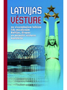Latvijas vēsture no vissenākajiem laikiem līdz mūsdienām Baltijas, Eiropas un pasaules vēstures kontekstā