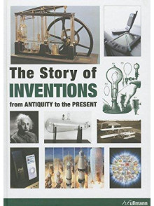The Story of INVENTIONS from Antiquity to the Present The Story of INVENTIONS from Antiquity to the Present