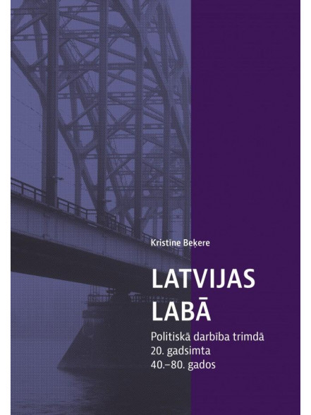 Latvijas labā. Politiskā darbība trimdā 20. gadsimta 40.-80. gados