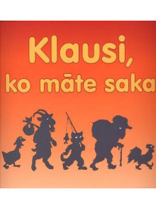 Klausi , ko māte saka. Latviešu tautas pasaka
