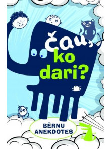 Čau, ko dari?. Bērnu anekdotes Čau, ko dari?. Bērnu anekdotes