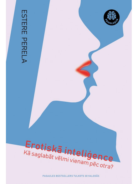 Erotiskā inteliģence. Kā saglabāt vēlmi vienam pēc otrā?