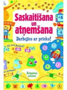 Saskaitīšana un atņemšana. Darbojies ar prieku! Saskaitīšana un atņemšana. Darbojies ar prieku!