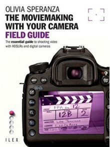 The Moviemaking With Your Camera. Field Guide The Moviemaking With Your Camera. Field Guide