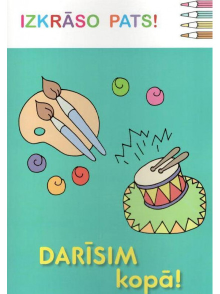 Izkrāso pats! Darīsim kopā! Izkrāso pats! Darīsim kopā!