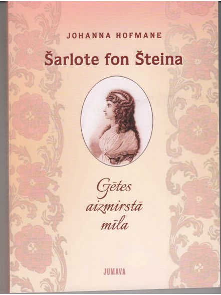 Šarlote fon Šteina. Gētes aizmirstā mīla Šarlote fon Šteina. Gētes aizmirstā mīla