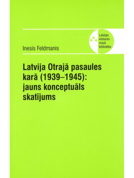 Latvija Otrajā pasaules karā (1939-1945): jauns konceptuāls skatījums  Latvija Otrajā pasaules karā (1939-1945): jauns konceptuāls skatījums