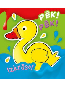 Pēk! Pēk! Izkrāso! Krāsojamā grāmata pašiem mazākajiem Pēk! Pēk! Izkrāso! Krāsojamā grāmata pašiem mazākajiem
