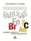 Periodiskās fabulas. Ķīmisko elementu raibie piedzīvojumi Periodiskās fabulas. Ķīmisko elementu raibie piedzīvojumi