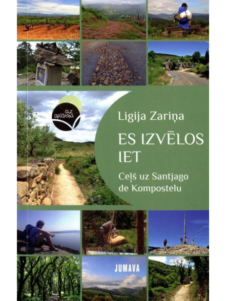 Es izvēlos iet. Ceļš uz Santjago de Kompostelu Es izvēlos iet. Ceļš uz Santjago de Kompostelu